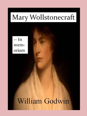 Mary Wollstonecraft - In memoriam (ebok) av William Godwin