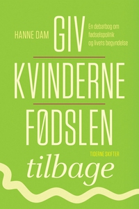 Giv kvinderne fødslen tilbage (e-bog)