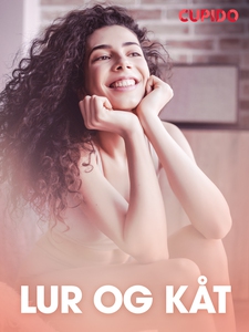 Lur og kåt – erotisk novelle (ebok) av Cupido