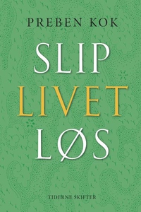 Slip livet løs (lydbog) af Preben Kok