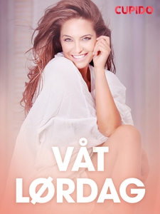 Våt lørdag - erotiske noveller (ebok) av Cupi