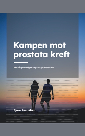 Kampen mot prostata kreft - Vår personlige kamp mot prostata kreft (ebok) av Bjørn Amundsen