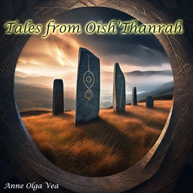 Tales from Oish'Thanrah (ebok) av Anne Olga Vea