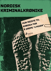 Hun reiste til Arboga for å drepe "lykken" (e